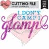 I Don't Camp I Glamp Camping Glamping SVG Cut File | LovePaperCrafts.com