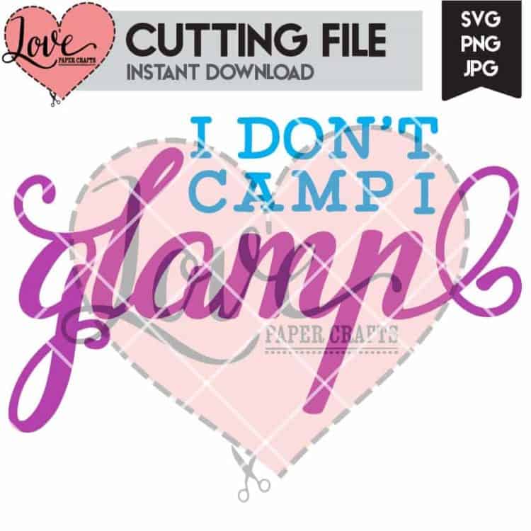 I Don't Camp I Glamp Camping Glamping SVG Cut File | LovePaperCrafts.com