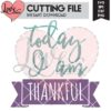 Today I am Thankful SVG Cut File | LovePaperCrafts.com